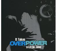 OVERPOWER - IT TAKES A LITTLE TIME