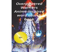 Overpowered Warriors Anime-Inspired word search book: For Anime Lovers 50+ puzzles to relax with on holliday and at home (Anime series)