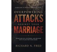 Overpowering Attacks Against Your Marriage: Learn how to identify hidden attacks, overturn evil patterns, and release God’s plans for your home ... Overcoming Lack, and Advancing the Kingdom)