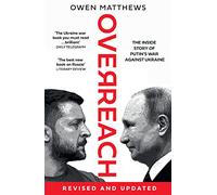 Overreach: The Inside Story of Putin and Russia’s War Against Ukraine