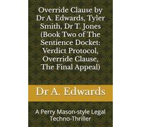 Override Clause by Dr A. Edwards, Tyler Smith, Dr T. Jones (Book Two of The Sentience Docket: Verdict Protocol, Override Clause, The Final Appeal): A ... by Dr A. Edwards, Tyler Smith, Dr T. Jones)