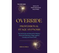OVERRIDE - Professional Stage Hypnosis: The Full Script and Manual for Mastery: Advanced Inductions, Stage Logistics, Comedy and Power Drills (THE APEX MIND)