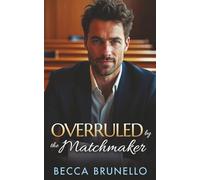 Overruled by the Matchmaker: An Off-Limits Friends to Lovers Romance with Forbidden Workplace Sparks