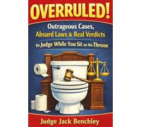 OVERRULED!: Outrageous Cases, Absurd Laws & Real Verdicts to Judge While You Sit on the Throne