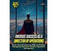 Oversee Success as a Director Of Operations: Master Essential Leadership Skills and Strategic Management for Career Growth in Operations Management (Life Skills for Teens)