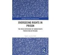 Overseeing Rights in Prison: The Irish Experience of Human Rights Protection in Prisons (Routledge Frontiers of Criminal Justice)