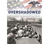 Overshadowed: US Marines in World War II: Europe, the Caribbean, and South America