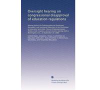 Oversight hearing on congressional disapproval of education regulations: Hearing before the Subcommittee on Elementary, Secondary, and Vocational ... in Washington, D.C., on September 18, 1980