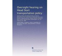 Oversight hearing on Head Start transportation policy: Hearing before the Subcommittee on Human Resources of the Committee on Education and Labor, ... held in Washington, D.C. on February 25, 1981