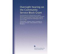 Oversight hearing on the Community Service Block Grant: Hearing before the Subcommittee on Human Resources of the Committee on Education and Labor, ... held in Washington, DC, on April 17, 1985