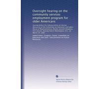 Oversight hearing on the community services employment program for older Americans: hearing before the Subcommittee on Human Resources of the ... held in Washington, D.C., on March 24, 1982