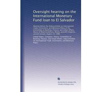 Oversight hearing on the International Monetary Fund loan to El Salvador: Hearing before the Subcommittee on International Trade, Investment, and ... Congress, second session, August 12, 1982