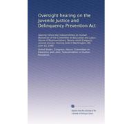 Oversight hearing on the Juvenile Justice and Delinquency Prevention Act: Hearing before the Subcommittee on Human Resources of the Committee on ... hearing held in Washington, DC, June 19, 1986