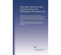 Oversight hearing on the Juvenile Justice and Delinquency Prevention Act: Hearing before the Subcommittee on Human Resources of the Committee on ... hearing held in Washington, DC, April 4, 1985