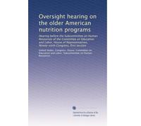 Oversight hearing on the older American nutrition programs: Hearing before the Subcommittee on Human Resources of the Committee on Education and ... Ninety-sixth Congress, first session