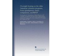 Oversight hearing on the older American volunteer programs, foster grandparent, senior companions, and RSVP: Hearing before the Subcommittee on Human ... held in Washington, DC, October 29, 1985