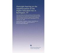 Oversight hearing on the reauthorization of the Higher Education Act in Burlington, VT: Hearing before the Subcommittee on Postsecondary Education of ... held in Burlington, VT on February 10, 1986