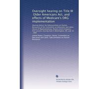 Oversight hearing on Title III, Older Americans Act, and effects of Medicare's DRG implementation: Hearing before the Subcommittee on Human Resources ... hearing held in Washington, DC, July 30, 1985