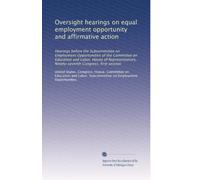 Oversight hearings on equal employment opportunity and affirmative action: Hearings before the Subcommittee on Employment Opportunities of the ... Congress, first session: Volume 1