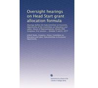 Oversight hearings on Head Start grant allocation formula: Hearings before the Subcommittee on Economic Opportunity of the Committee on Education and ... first session ... October 5 and 6, 1977