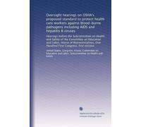 Oversight hearings on OSHA's proposed standard to protect health care workers against blood-borne pathogens including AIDS and hepatitis B viruses: ... One Hundred First Congress, first session