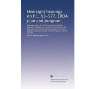 Oversight hearings on P.L. 93-577, ERDA plan and program: Hearings before the Subcommittee on Energy Research, Development, and Demonstration of the ... Ninety-fourth Congress, second session