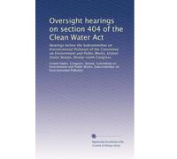 Oversight hearings on section 404 of the Clean Water Act: Hearings before the Subcommittee on Environmental Pollution of the Committee on Environment ... United States Senate, Ninety-ninth Congress
