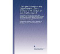 Oversight hearings on the Department of Labor's proposal to lift the ban on industrial homework: Hearings before the Subcommittee on Labor Standards ... in Washington, DC, September 16 and 23, 1986