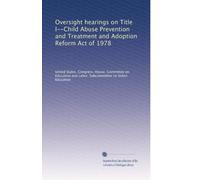 Oversight hearings on Title I--Child Abuse Prevention and Treatment and Adoption Reform Act of 1978