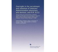 Oversight in the recruitment and retention of Veterans' Administration physicians and dentists, and H.R. 6153: Hearing before the Subcommittee on ... Congress, second session, February 4, 1980