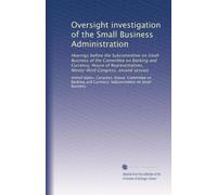 Oversight investigation of the Small Business Administration: Hearings before the Subcommittee on Small Business of the Committee on Banking and ... Ninety-third Congress, second session