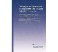 Oversight, nuclear waste management and ionizing radiation research: Hearings before the Subcommittee on the Environment and the Atmosphere of the ... second session, June 7, July 18, 1978