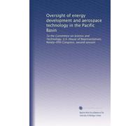 Oversight of energy development and aerospace technology in the Pacific Basin: To the Committee on Science and Technology, U.S. House of ... Congress, second session: Volume 2