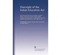 Oversight of the Indian Education Act: Hearing before the Select Committee on Indian Affairs, United States Senate, Ninety-eighth Congress, second ... Education Act, December 6, 1984, Phoenix, AZ