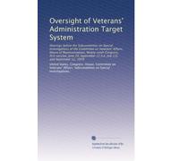 Oversight of Veterans' Administration Target System: Hearings before the Subcommittee on Special Investigations of the Committee on Veterans' Affairs, ... 11 [i.e. July 13], and September 11, 1979