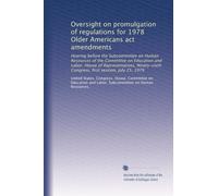 Oversight on promulgation of regulations for 1978 Older Americans act amendments: Hearing before the Subcommittee on Human Resources of the Committee ... Congress, first session, July 25, 1979