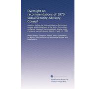 Oversight on recommendations of 1979 Social Security Advisory Council: hearings before the Subcommittee on Retirement Income and Employment of the ... second session, March 11 and 13, 1980