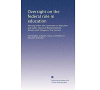 Oversight on the federal role in education: Hearing before the Committee on Education and Labor, House of Representatives, Ninety-ninth Congress, first session: Volume 1