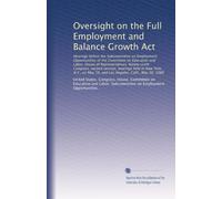 Oversight on the Full Employment and Balance Growth Act: Hearings before the Subcommittee on Employment Opportunities of the Committee on Education ... May 19, and Los Angeles, Calif., May 30, 1980