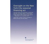 Oversight on the New York City seasonal financing act: Hearings before the Committee on Banking, Housing, and Urban Affairs, United States Senate, ... session ... December 14, 15, and 16, 1977