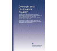 Oversight solar photovoltaic program: Hearing before the Subcommittee on Energy Development and Applications of the Committee on Science and ... Congress, second session, February 29, 1980