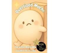 Oversized Mochi: The Little Mochi Who Couldn't Fit in a Box: A Heartwarming Parable About Self-Love, Confidence, and Embracing Your Uniqueness for All Ages, cute mochi book, uniqueness