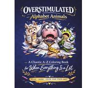 Overstimulated Animals: Funny Adult Coloring Book for Stressed and Distracted Humans