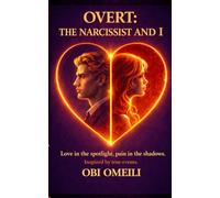 OVERT: THE NARCISSIST AND I: Love in the spotlight, pain in the shadows.