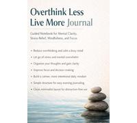 Overthink Less Live More Journal: Guided Notebook for Mental Clarity, Stress Relief, Mindfulness, and Focus