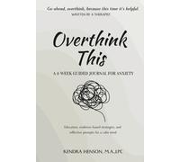 Overthink This: A 4-Week Guided Journal for Anxiety with Education, Evidence-Based Strategies, and Reflective Prompts for a Calm Mind