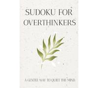 Overthinker Sudoku Puzzle Book: Sudoku Puzzles for Overthinker | Help Calm the Mind, Relax, and Focus | 6x9 inches, 110 Pages | 50+ Puzzles | Solutions Included