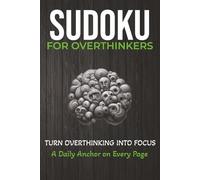 Overthinkers Puzzle Book: Sudoku Puzzles for Overthinkers| Turn Overthinking Into Focus| 6 x 9 Inches, 111 Pages | 50+ Puzzles | Solutions Included