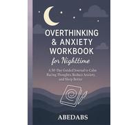 Overthinking & Anxiety Workbook for Nighttime: A 30-Day Guided Journal to Calm Racing Thoughts, Reduce Anxiety, and Sleep Better