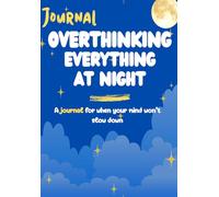 Overthinking at Night: A Guided Journal to Calm Your Mind, Stop Racing Thoughts, and Finally Sleep Peacefully: A place to empty your thoughts, calm your mind, and finally rest